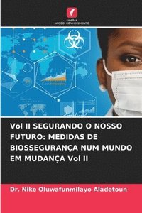 bokomslag Vol II SEGURANDO O NOSSO FUTURO: MEDIDAS DE BIOSSEGURANÇA NUM MUNDO EM MUDANÇA Vol II