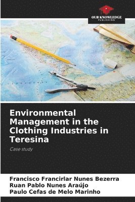 Francisco Francirlar Nunes Bezerra, Ruan Pablo Nunes Araújo, Paulo Cefas de Melo Marinho - Environmental Management in the Clothing Industries in Teresina, Häftad