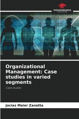 bokomslag Organizational Management: Case studies in varied segments