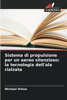 bokomslag Sistema di propulsione per un aereo silenzioso: la tecnologia dell'ala rialzata