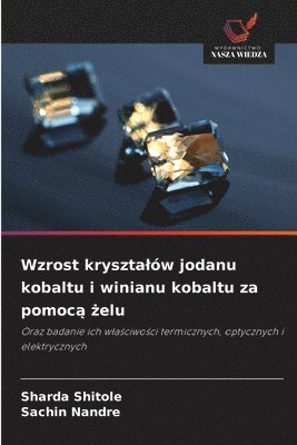 bokomslag Wzrost krysztalów jodanu kobaltu i winianu kobaltu za pomoc? ?elu