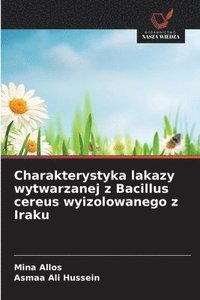 bokomslag Charakterystyka lakazy wytwarzanej z Bacillus cereus wyizolowanego z Iraku