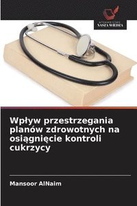 bokomslag Wplyw przestrzegania planów zdrowotnych na osi?gni?cie kontroli cukrzycy
