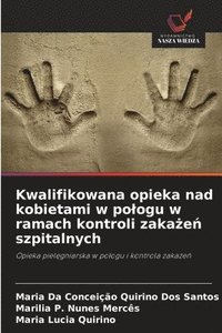 bokomslag Kwalifikowana opieka nad kobietami w pologu w ramach kontroli zaka?e? szpitalnych