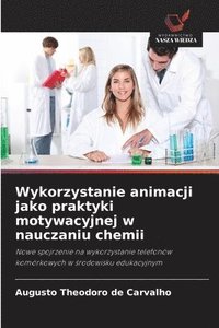 bokomslag Wykorzystanie animacji jako praktyki motywacyjnej w nauczaniu chemii