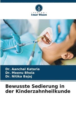 Aanchal Kataria, Meenu Bhola, Nitika Bajaj, Dr. AANCHAL KATARIA, Dr. Meenu Bhola - Bewusste Sedierung in der Kinderzahnheilkunde, Häftad