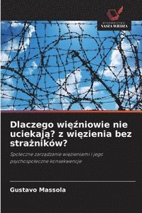 bokomslag Dlaczego wi¿¿niowie nie uciekaj¿? z wi¿zienia bez stra¿ników?