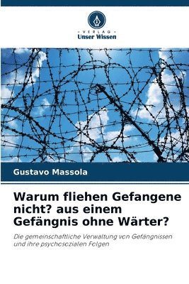 bokomslag Warum fliehen Gefangene nicht? aus einem Gefängnis ohne Wärter?