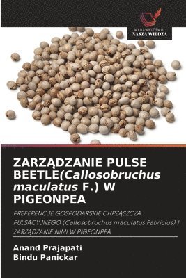 Anand Prajapati, Bindu Panickar - ZARZĄDZANIE PULSE BEETLE(Callosobruchus maculatus F.) W PIGEONPEA, Häftad
