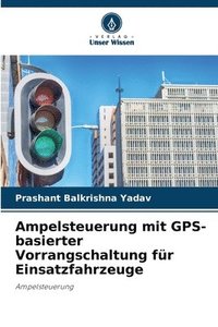 bokomslag Ampelsteuerung mit GPS-basierter Vorrangschaltung für Einsatzfahrzeuge