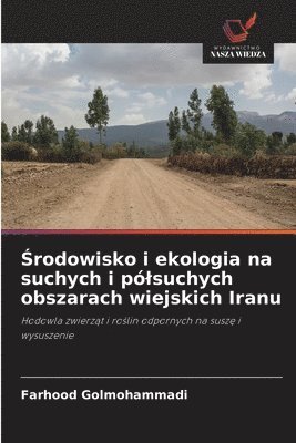 bokomslag ¿rodowisko i ekologia na suchych i pó¿suchych obszarach wiejskich Iranu
