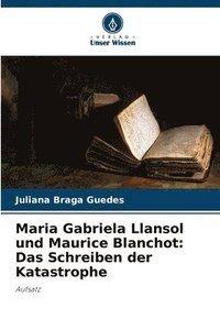 bokomslag Maria Gabriela Llansol und Maurice Blanchot: Das Schreiben der Katastrophe