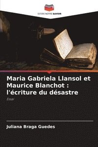 bokomslag Maria Gabriela Llansol et Maurice Blanchot : l'écriture du désastre