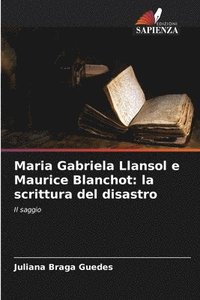 bokomslag Maria Gabriela Llansol e Maurice Blanchot: la scrittura del disastro