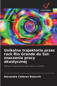 bokomslag Unikalna trajektoria przez rock Rio Grande do Sul