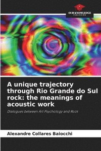 bokomslag A unique trajectory through Rio Grande do Sul rock: the meanings of acoustic work