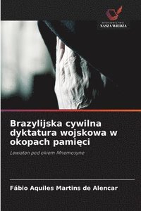 bokomslag Brazylijska cywilna dyktatura wojskowa w okopach pami¿ci