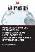 bokomslag PERCEPTION PAR LES FORMATEURS D'ENSEIGNANTS DE L'EFFICACITÉ DU LEADERSHIP DES CHEFS D'ÉTABLISSEMENT