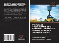 bokomslag WIRTUALNE MODELOWANIE 3D Z WYKORZYSTANIEM GIS I TECHNIK IN¿YNIERII L¿DOWEJ I WODNEJ