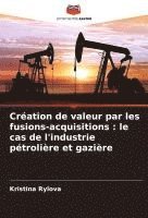 bokomslag Création de valeur par les fusions-acquisitions : le cas de l'industrie pétrolière et gazière