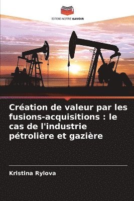 bokomslag Création de valeur par les fusions-acquisitions : le cas de l'industrie pétrolière et gazière