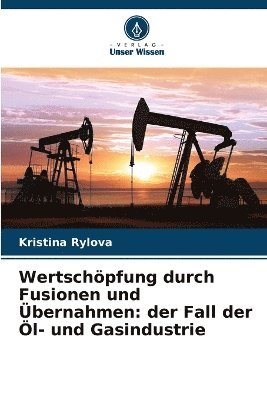 bokomslag Wertschöpfung durch Fusionen und Übernahmen: der Fall der Öl- und Gasindustrie