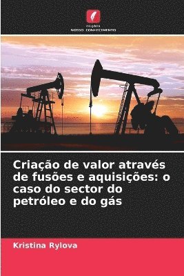 bokomslag Criação de valor através de fusões e aquisições: o caso do sector do petróleo e do gás