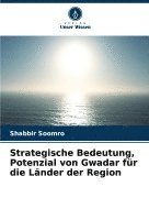 bokomslag Strategische Bedeutung, Potenzial von Gwadar für die Länder der Region