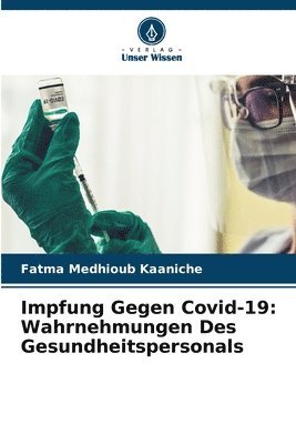 Fatma Medhioub Kaaniche - Impfung Gegen Covid-19: Wahrnehmungen Des Gesundheitspersonals, Häftad