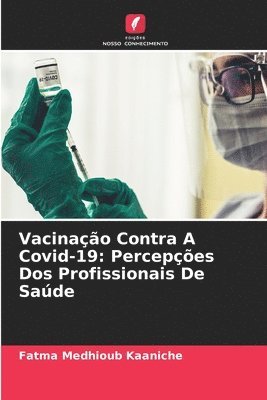 Vacinação Contra A Covid-19: Percepções Dos Profissionais De Saúde