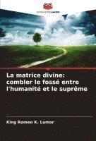 bokomslag La matrice divine: combler le fossé entre l'humanité et le suprême