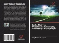 bokomslag Boska Matryca: Wypelnianie luki mi?dzy ludzko?ci? a Najwy?szym
