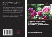 bokomslag Aspekty indyjskiego kobiecego diaspory w twórczo¿ci Jhumpy Lahiri