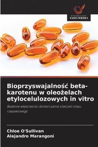 bokomslag Bioprzyswajalno?c beta-karotenu w oleo?elach etylocelulozowych in vitro