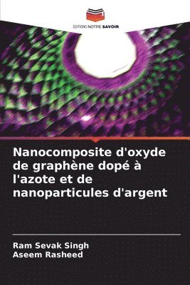 Ram Sevak Singh, Aseem Rasheed - Nanocomposite d'oxyde de graphène dopé à l'azote et de nanoparticules d'argent, Häftad