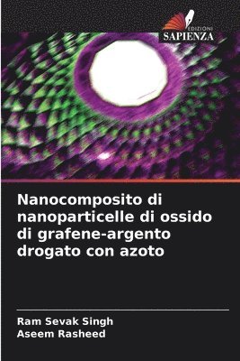 Ram Sevak Singh, Aseem Rasheed - Nanocomposito di nanoparticelle di ossido di grafene-argento drogato con azoto, Häftad