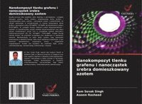 bokomslag Nanokompozyt tlenku grafenu i nanocz¿stek srebra domieszkowany azotem