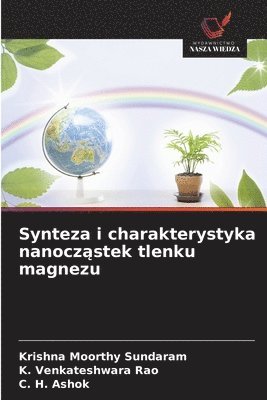 Krishna Moorthy Sundaram, K Venkateshwara Rao, C H Ashok - Synteza i charakterystyka nanocząstek tlenku magnezu, Häftad