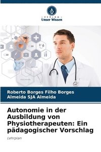 bokomslag Autonomie in der Ausbildung von Physiotherapeuten: Ein pädagogischer Vorschlag