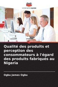 bokomslag Qualité des produits et perception des consommateurs à l'égard des produits fabriqués au Nigeria