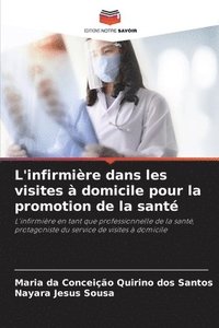 bokomslag L'infirmière dans les visites à domicile pour la promotion de la santé