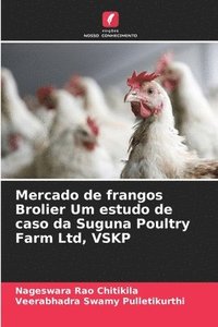 bokomslag Mercado de frangos Brolier Um estudo de caso da Suguna Poultry Farm Ltd, VSKP