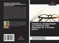 bokomslag FINANCIAL MANAGEMENT, ACCOUNTING AND AUDITING OF A SCHOOL ENTITY