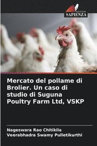 bokomslag Mercato del pollame di Brolier. Un caso di studio di Suguna Poultry Farm Ltd, VSKP