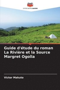bokomslag Guide d'étude du roman La Rivière et la Source Margret Ogolla