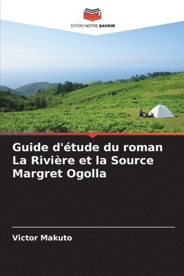 bokomslag Guide d'étude du roman La Rivière et la Source Margret Ogolla