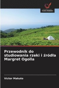bokomslag Przewodnik do studiowania rzeki i ¿ród¿a Margret Ogolla