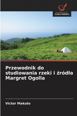 bokomslag Przewodnik do studiowania rzeki i ¿ród¿a Margret Ogolla