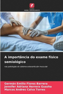Germán Emilio Flores Barrera, Jennifer Adriana Herrera Guazha, Marcos Andres Calva Torres - A importância do exame físico semiológico, Häftad