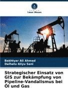 bokomslag Strategischer Einsatz von GIS zur Bekämpfung von Pipeline-Vandalismus bei Öl und Gas